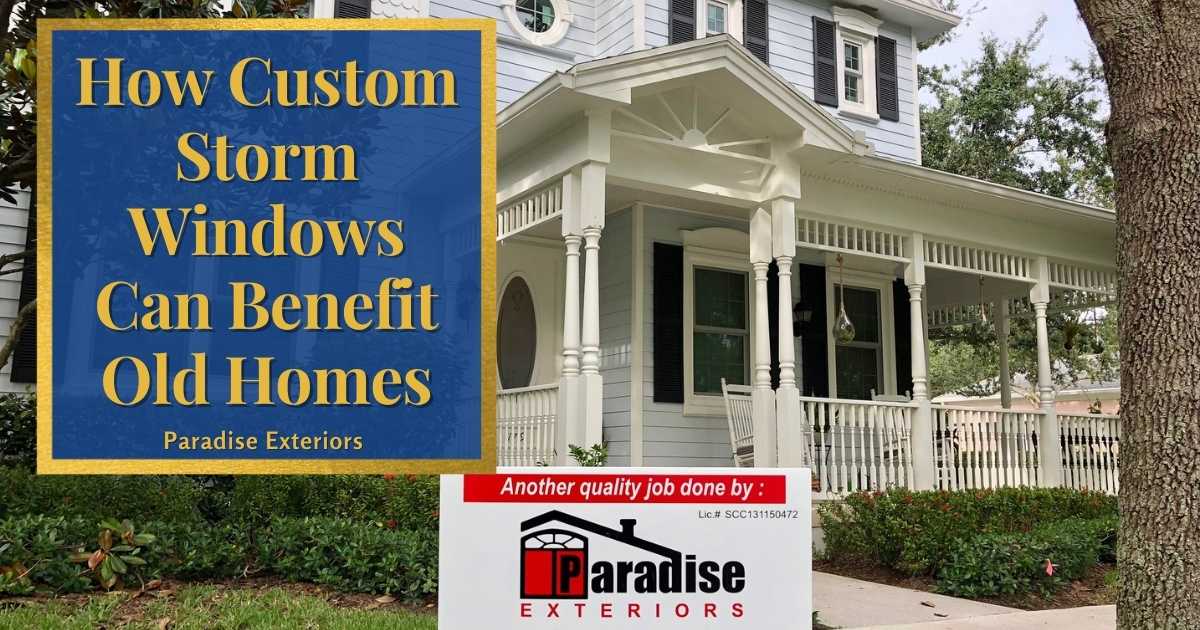 Custom Storm Windows for Old Homes Paradise Exteriors, LLC