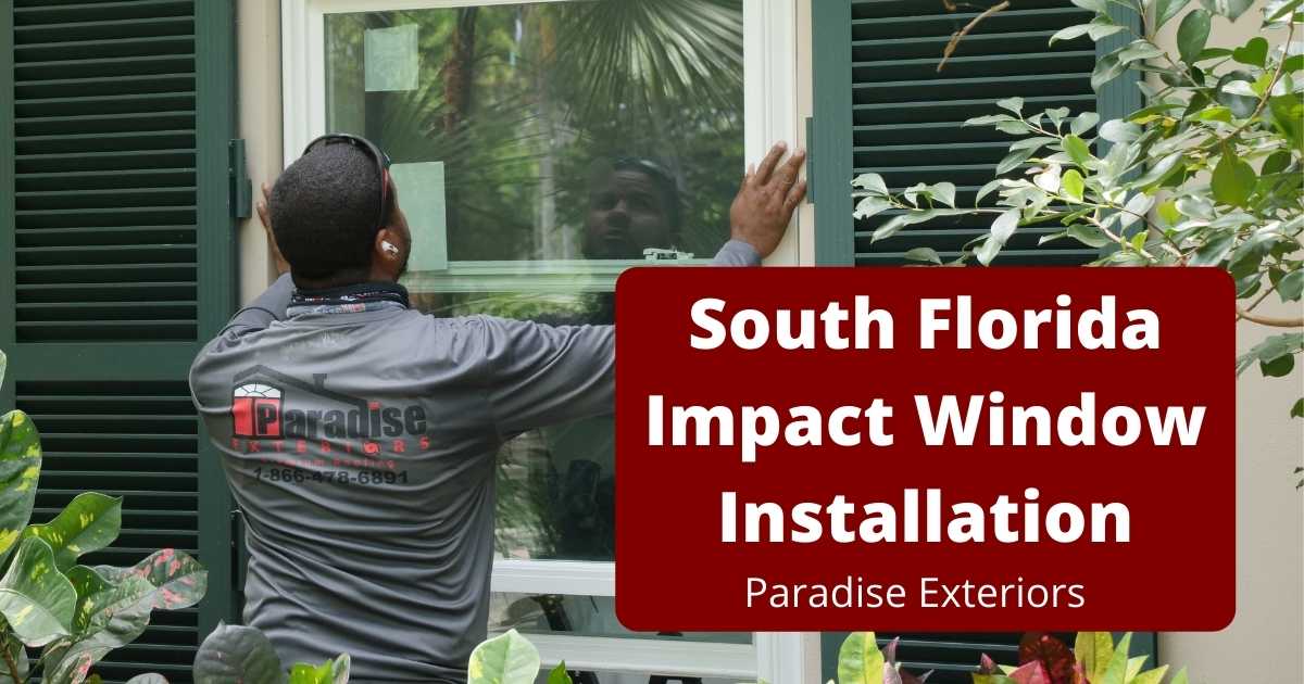 South Florida Impact Window Installation Paradise Exteriors, LLC