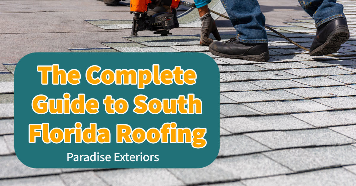 The Complete Guide to South Florida Roofing Paradise Exteriors, LLC